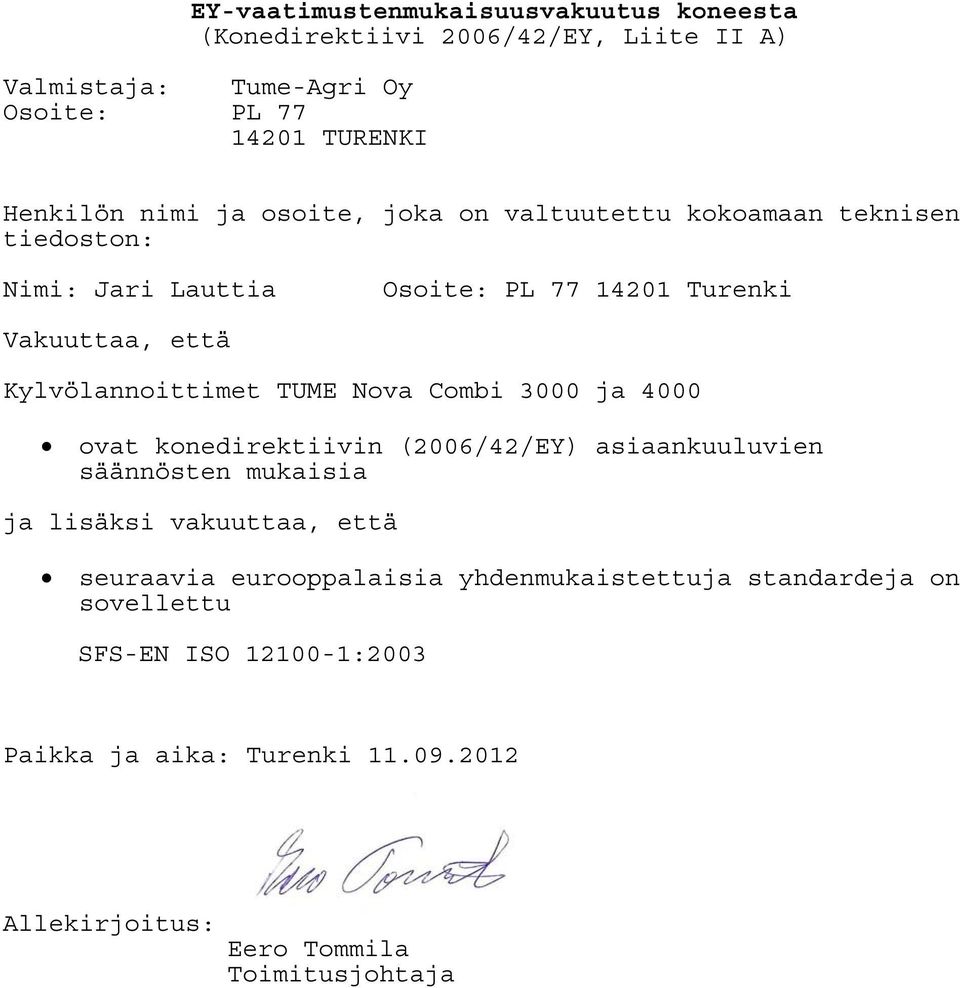 TUME Nova Combi 3000 ja 4000 ovat konedirektiivin (2006/42/EY) asiaankuuluvien säännösten mukaisia ja lisäksi vakuuttaa, että seuraavia