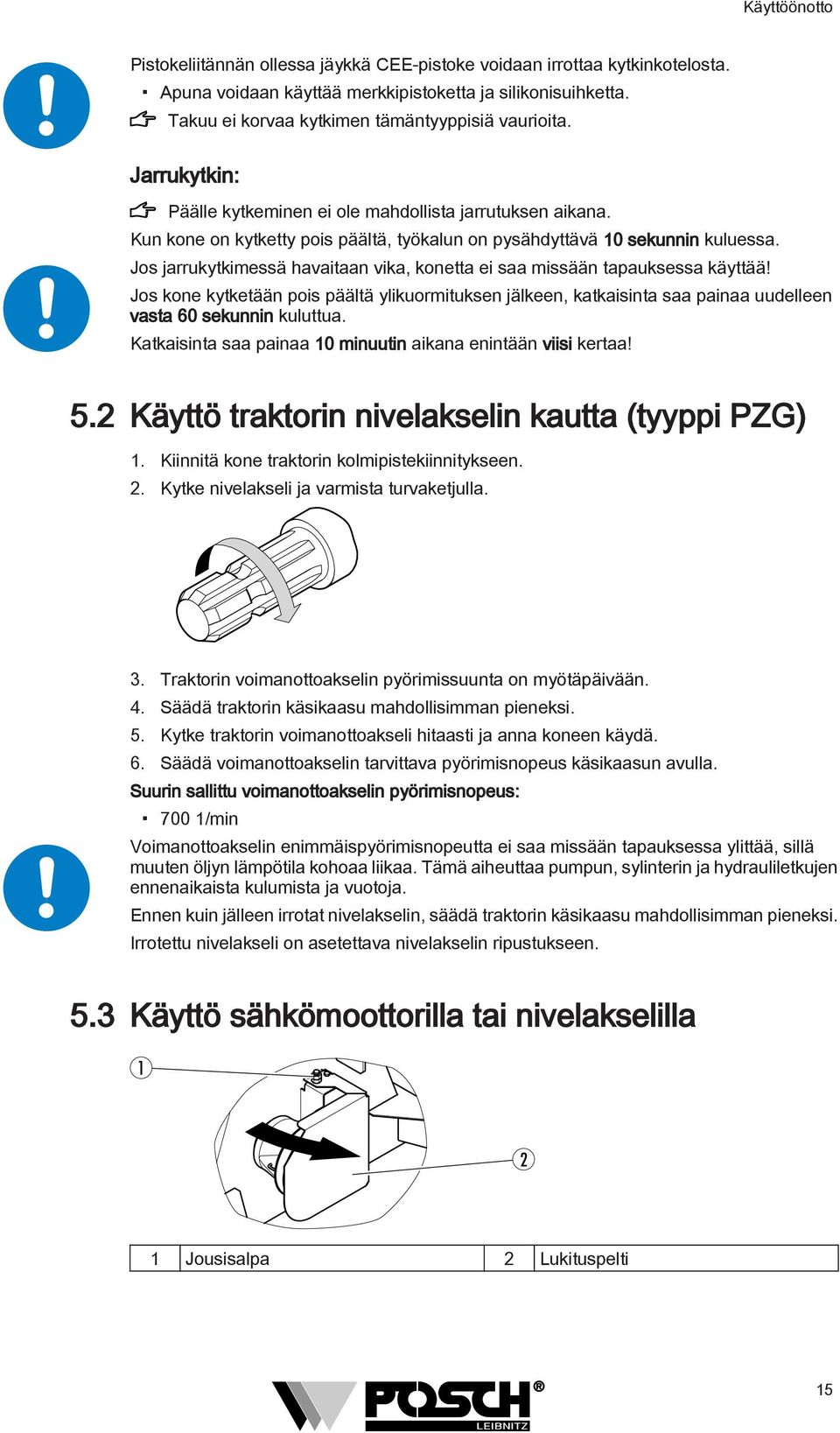 Kun kone on kytketty pois päältä, työkalun on pysähdyttävä 10 sekunnin kuluessa. Jos jarrukytkimessä havaitaan vika, konetta ei saa missään tapauksessa käyttää!