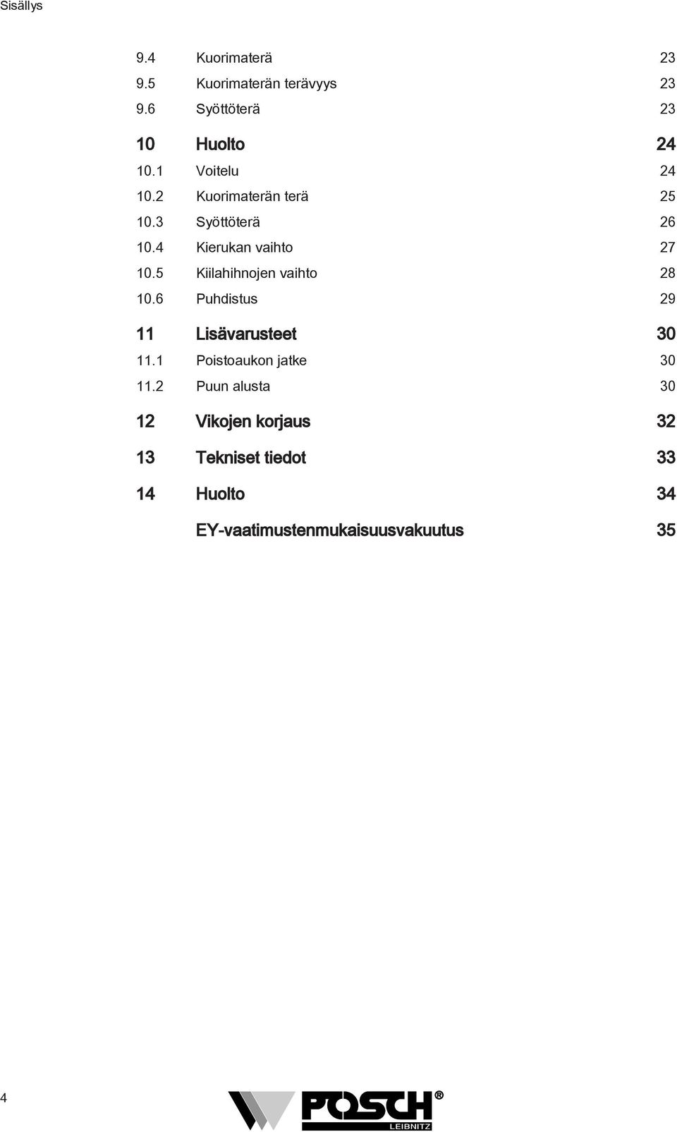 5 Kiilahihnojen vaihto 28 10.6 Puhdistus 29 11 Lisävarusteet 30 11.1 Poistoaukon jatke 30 11.