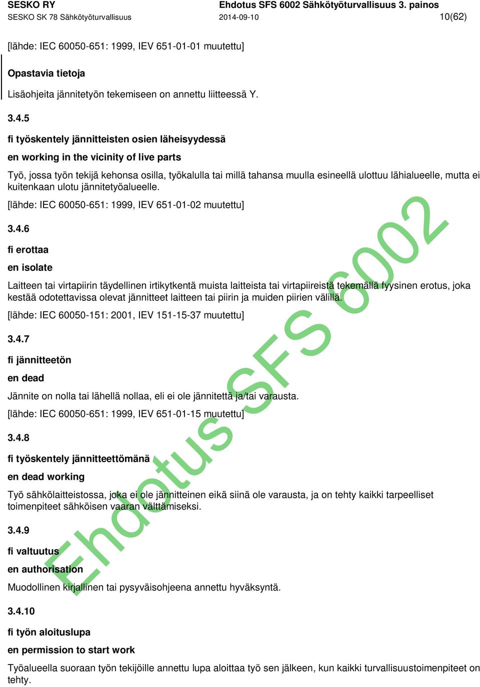 09-10 10(62) [lähde: IEC 60050-651: 1999, IEV 651-01-01 muutettu] Opastavia tietoja Lisäohjeita jännitetyön tekemiseen on annettu liitteessä Y. 3.4.