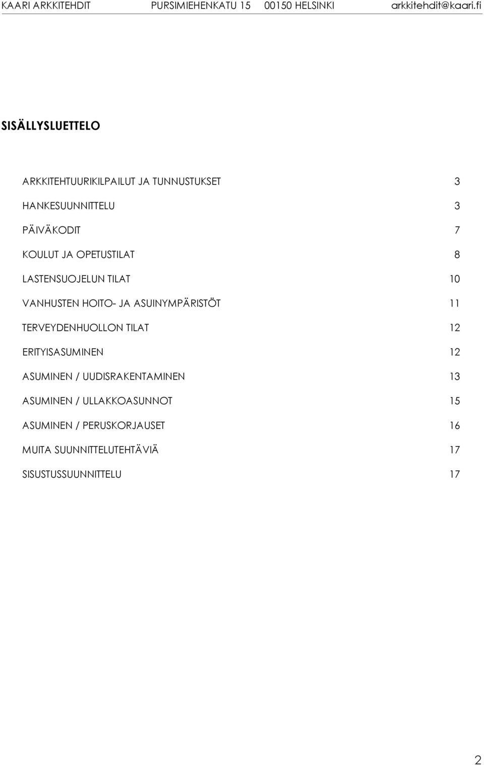 TERVEYDENHUOLLON TILAT 12 ERITYISASUMINEN 12 ASUMINEN / UUDISRAKENTAMINEN 13 ASUMINEN /