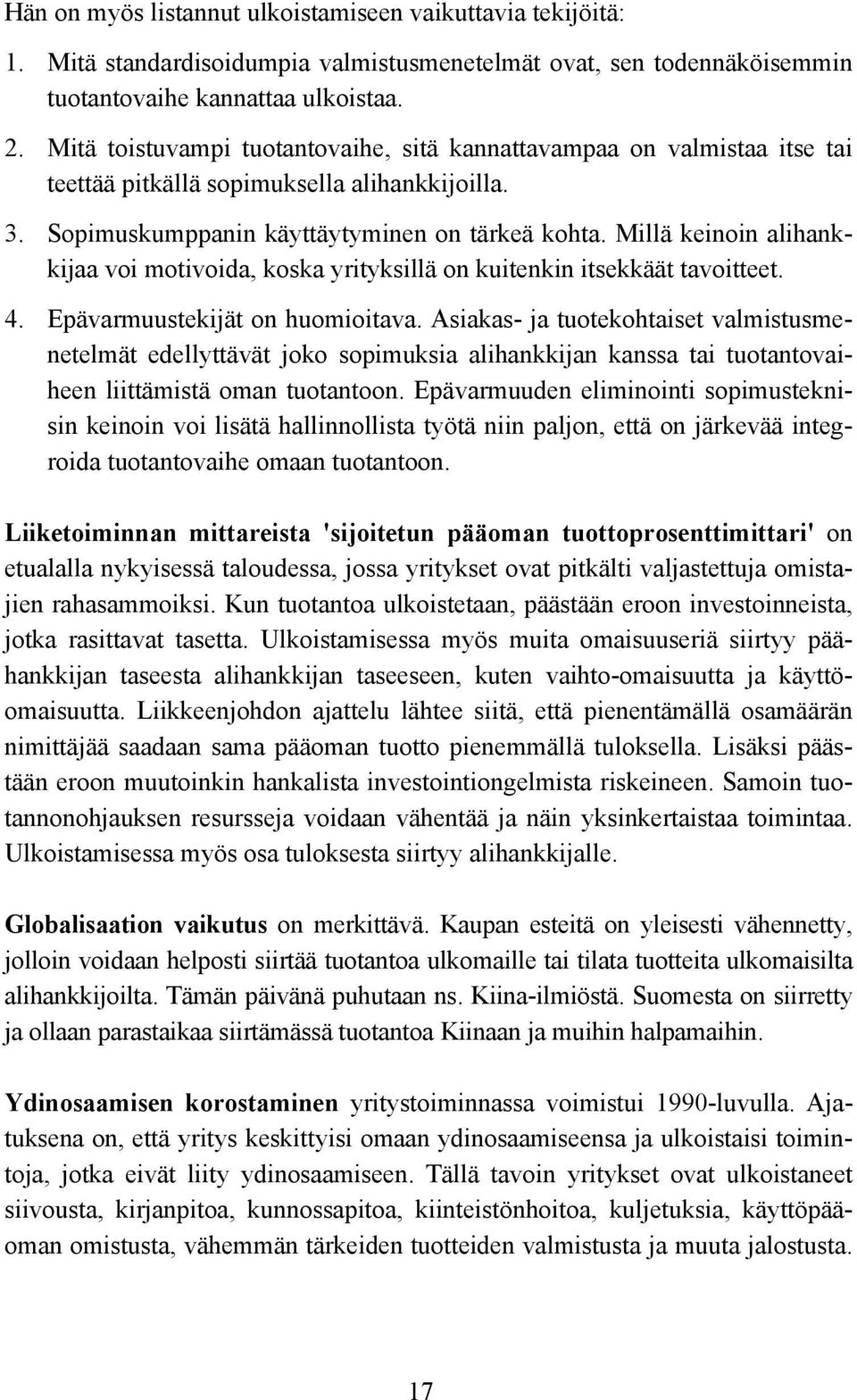 Millä keinoin alihankkijaa voi motivoida, koska yrityksillä on kuitenkin itsekkäät tavoitteet. 4. Epävarmuustekijät on huomioitava.
