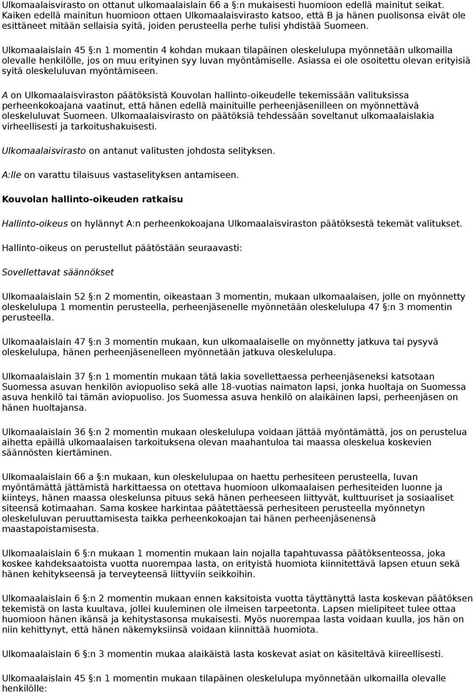 Ulkomaalaislain 45 :n 1 momentin 4 kohdan mukaan tilapäinen oleskelulupa myönnetään ulkomailla olevalle henkilölle, jos on muu erityinen syy luvan myöntämiselle.