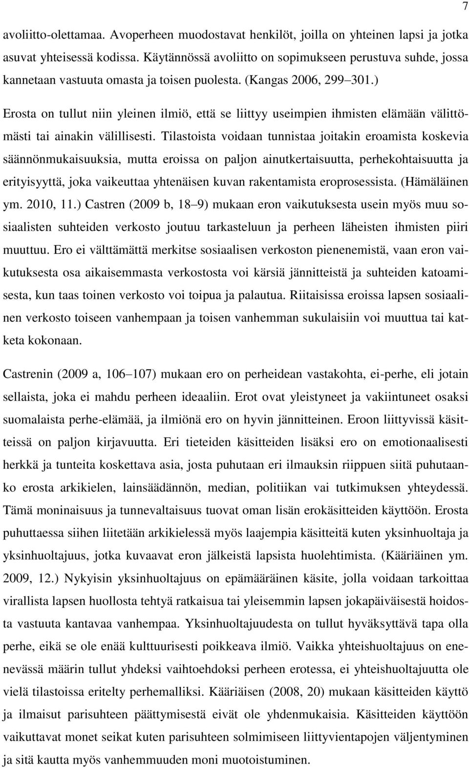 ) Erosta on tullut niin yleinen ilmiö, että se liittyy useimpien ihmisten elämään välittömästi tai ainakin välillisesti.