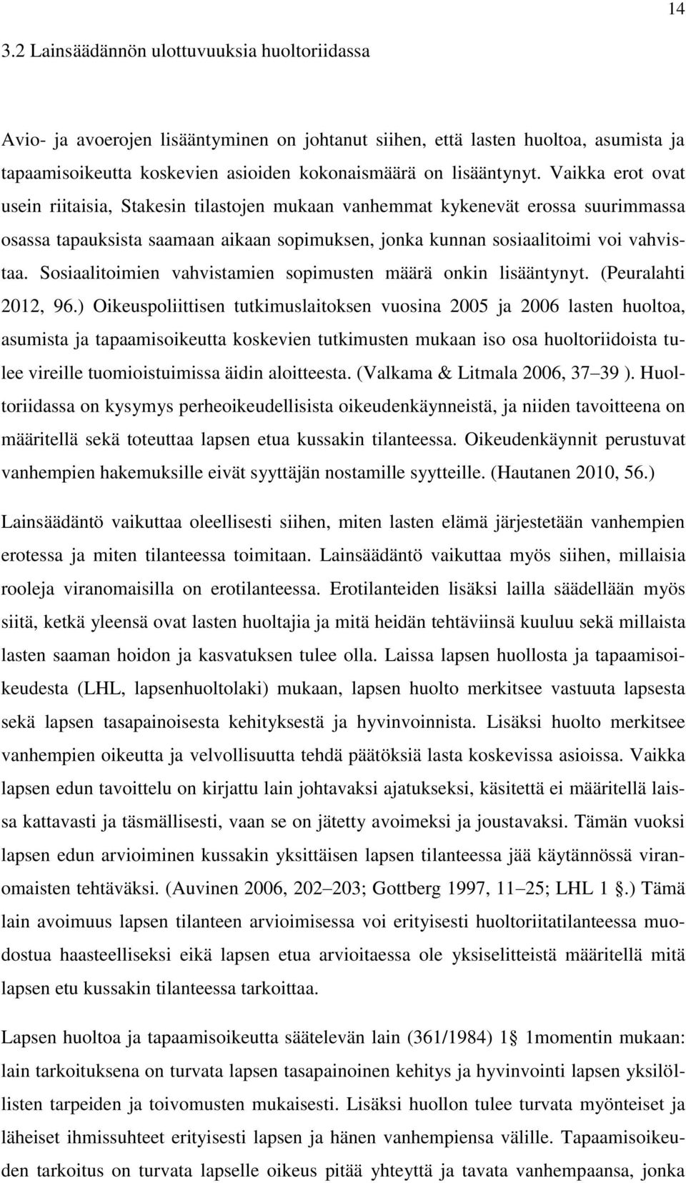 Sosiaalitoimien vahvistamien sopimusten määrä onkin lisääntynyt. (Peuralahti 2012, 96.