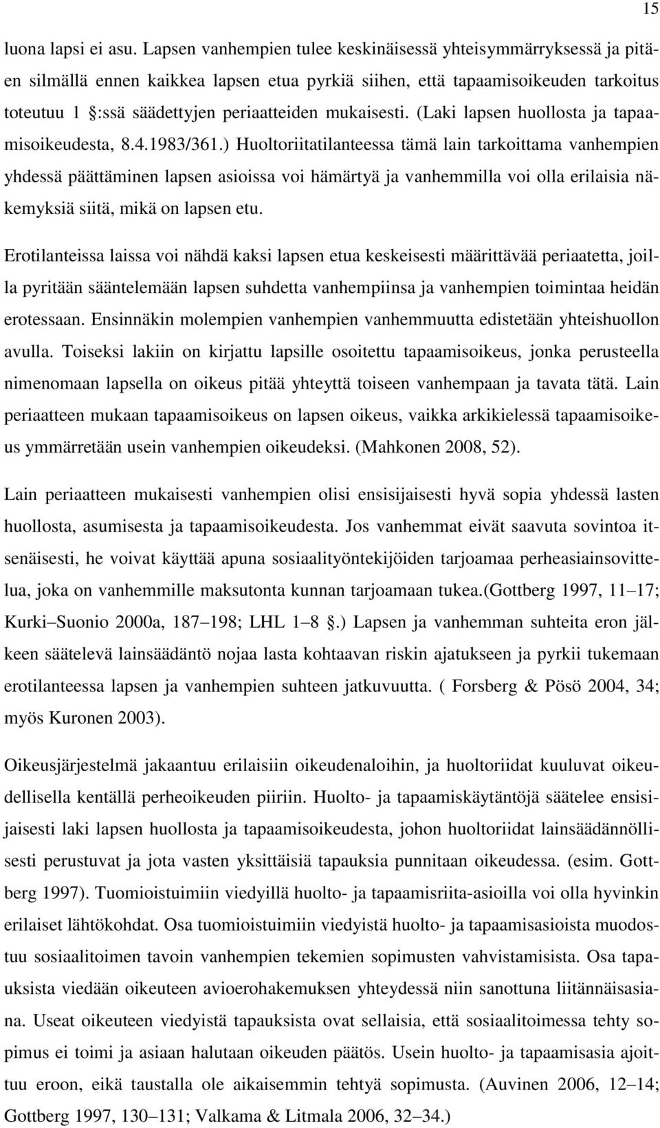 mukaisesti. (Laki lapsen huollosta ja tapaamisoikeudesta, 8.4.1983/361.