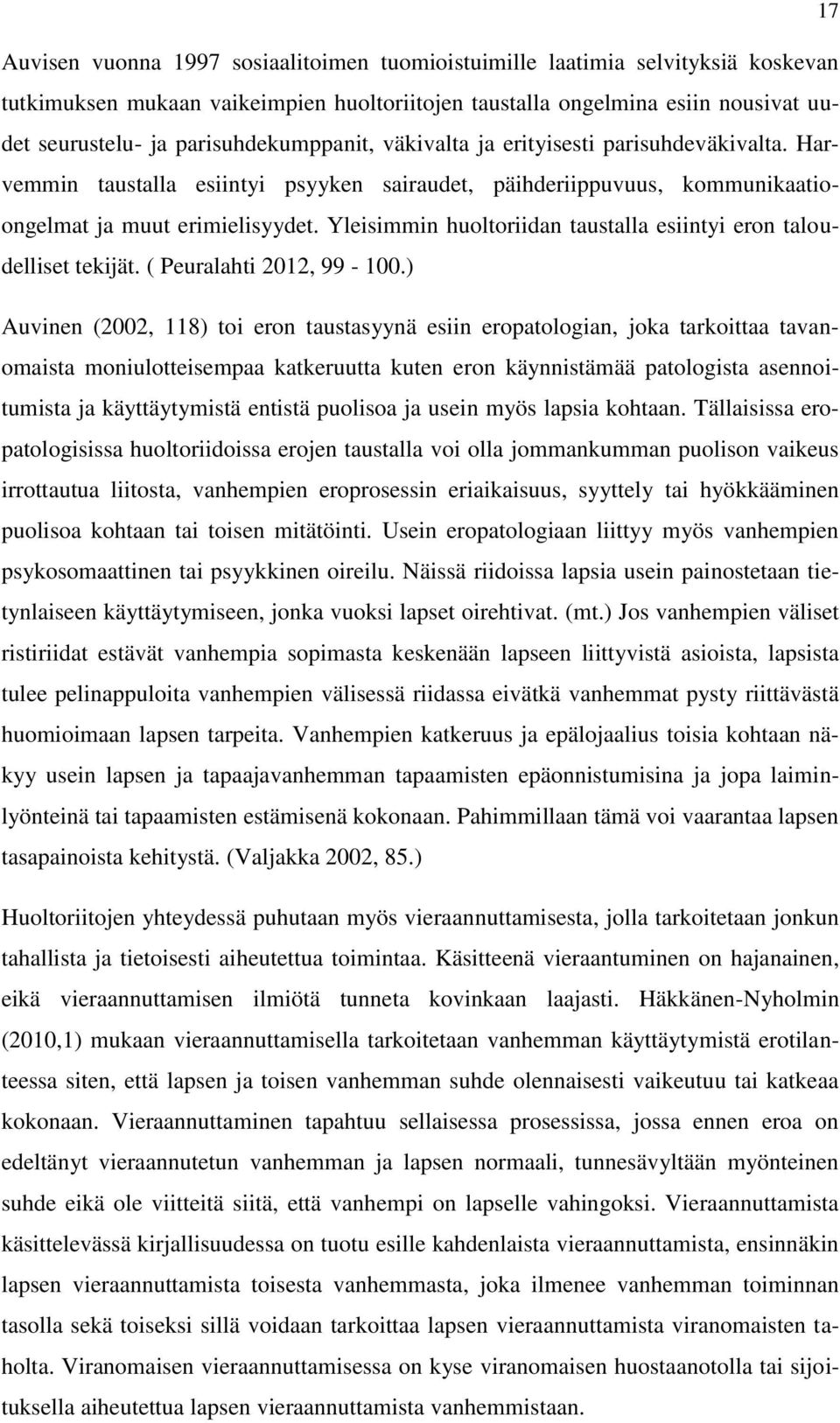 Yleisimmin huoltoriidan taustalla esiintyi eron taloudelliset tekijät. ( Peuralahti 2012, 99-100.