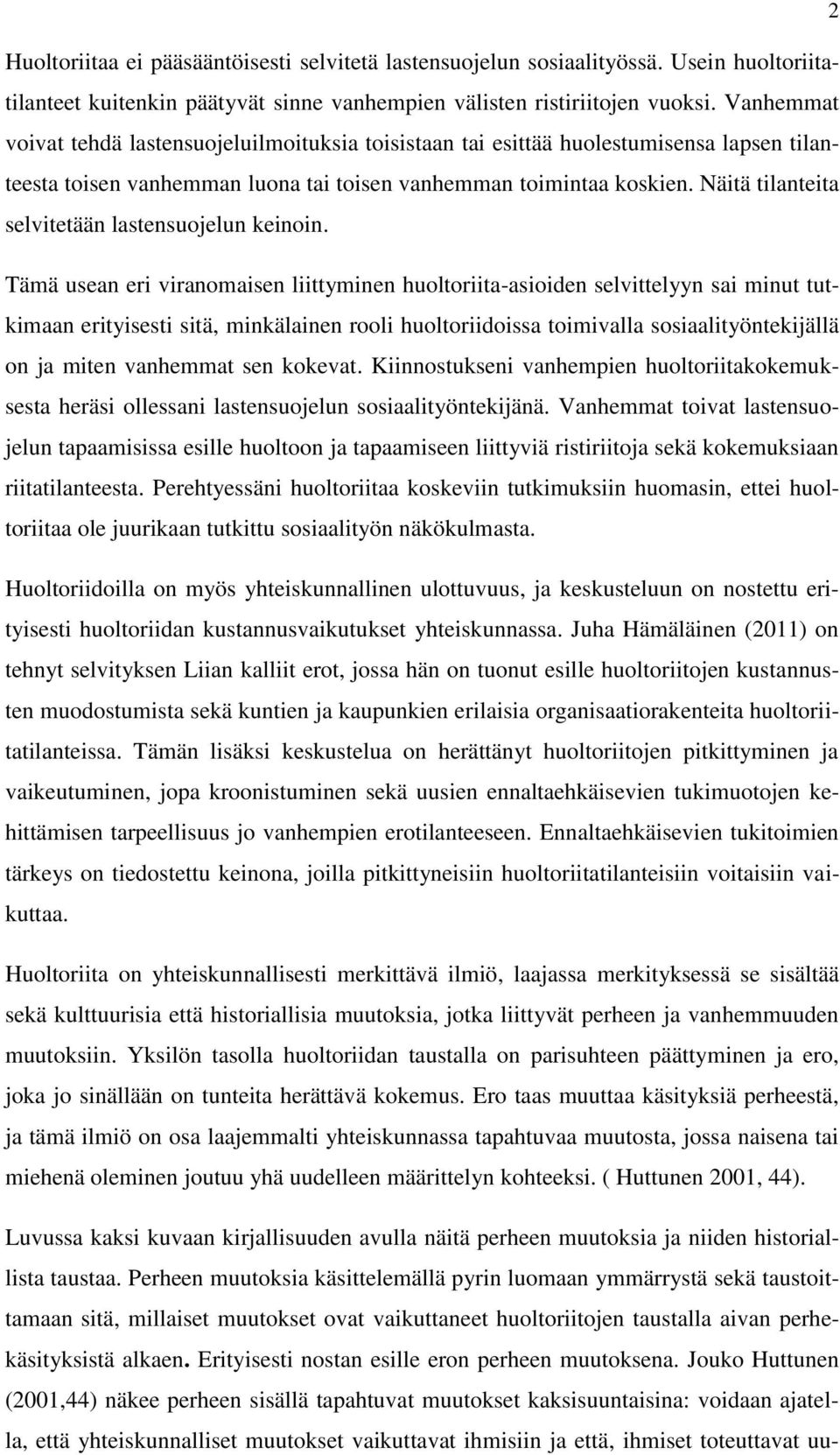 Näitä tilanteita selvitetään lastensuojelun keinoin.