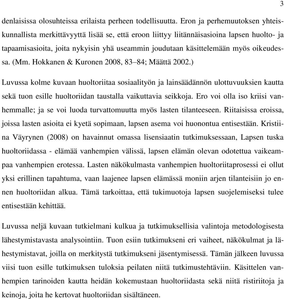 oikeudessa. (Mm. Hokkanen & Kuronen 2008, 83 84; Määttä 2002.