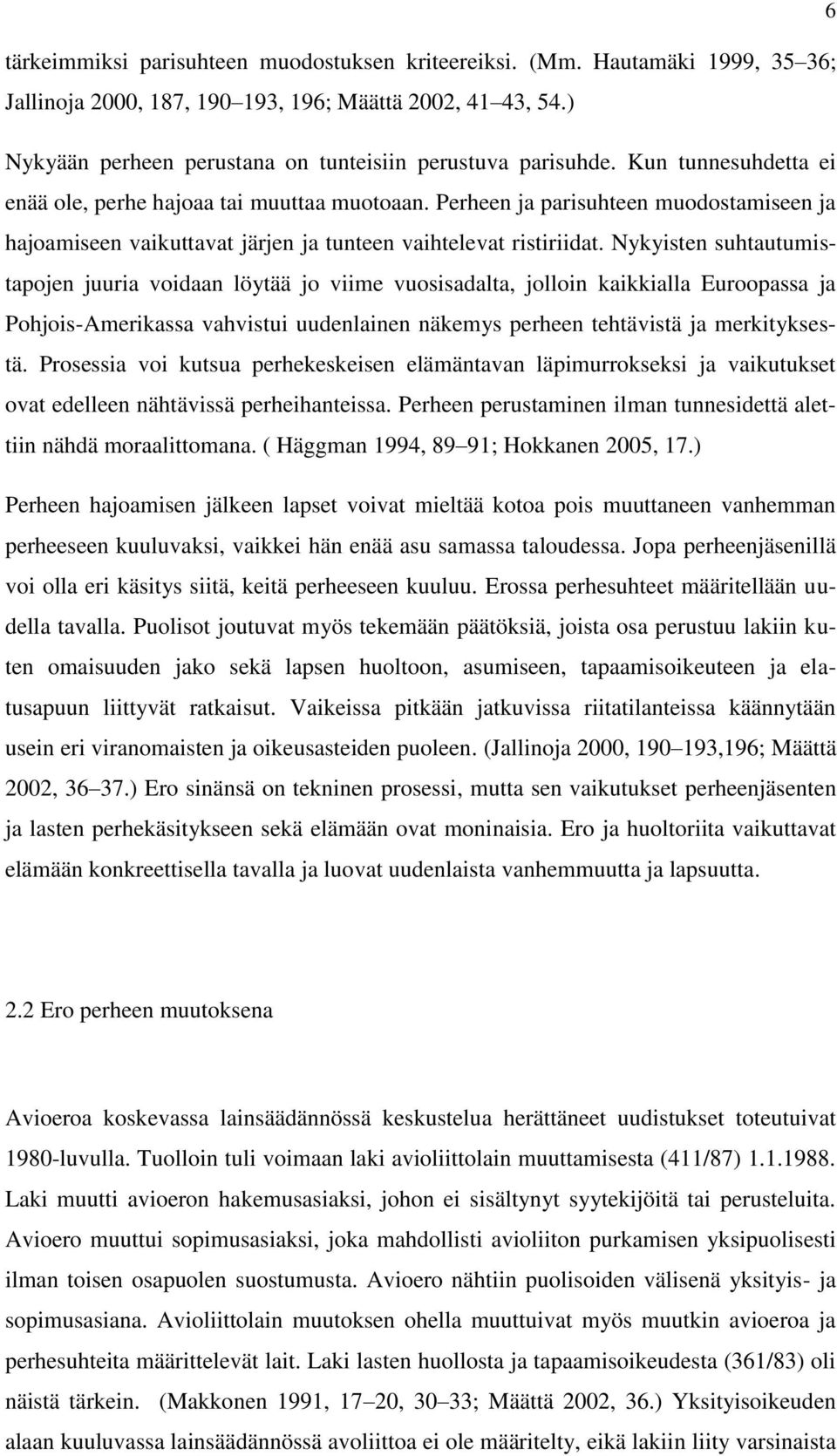 Perheen ja parisuhteen muodostamiseen ja hajoamiseen vaikuttavat järjen ja tunteen vaihtelevat ristiriidat.