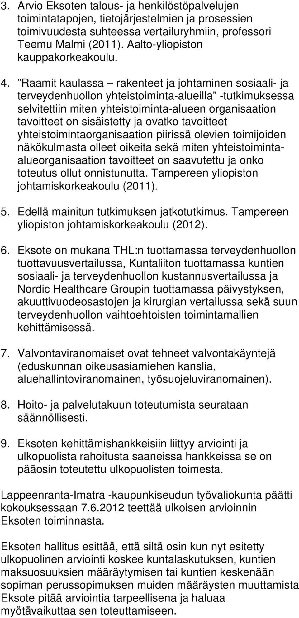 Raamit kaulassa rakenteet ja johtaminen sosiaali- ja terveydenhuollon yhteistoiminta-alueilla -tutkimuksessa selvitettiin miten yhteistoiminta-alueen organisaation tavoitteet on sisäistetty ja ovatko