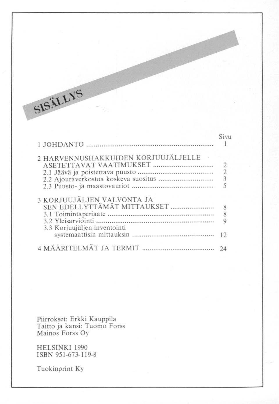 .. 9 3.3 Korjuujäljen inventointi systemaattisin mittauksin... 12 4 MÄÄRITELMÄT JA TERMIT.