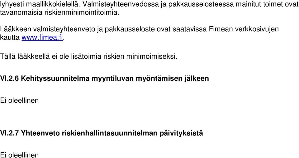 Lääkkeen valmisteyhteenveto ja pakkausseloste ovat saatavissa Fimean verkkosivujen kautta www.fim