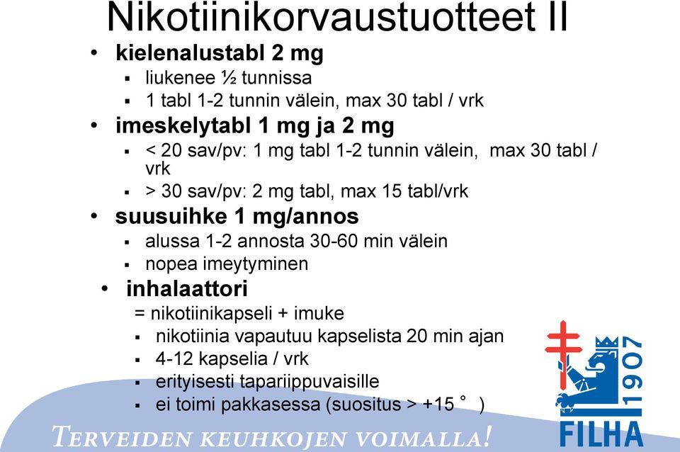 tabl/vrk suusuihke 1 mg/annos alussa 1-2 annosta 30-60 min välein nopea imeytyminen inhalaattori = nikotiinikapseli +