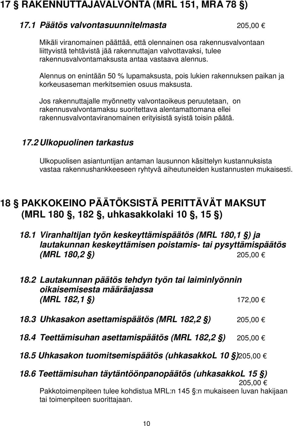 vastaava alennus. Alennus on enintään 50 % lupamaksusta, pois lukien rakennuksen paikan ja korkeusaseman merkitsemien osuus maksusta.