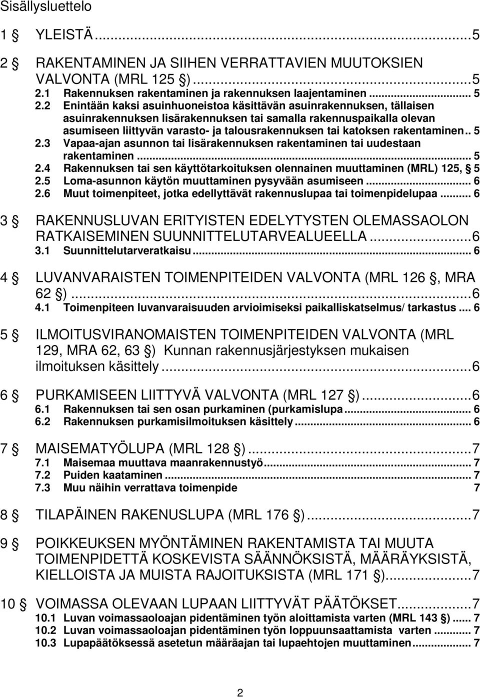 1 Rakennuksen rakentaminen ja rakennuksen laajentaminen... 5 2.