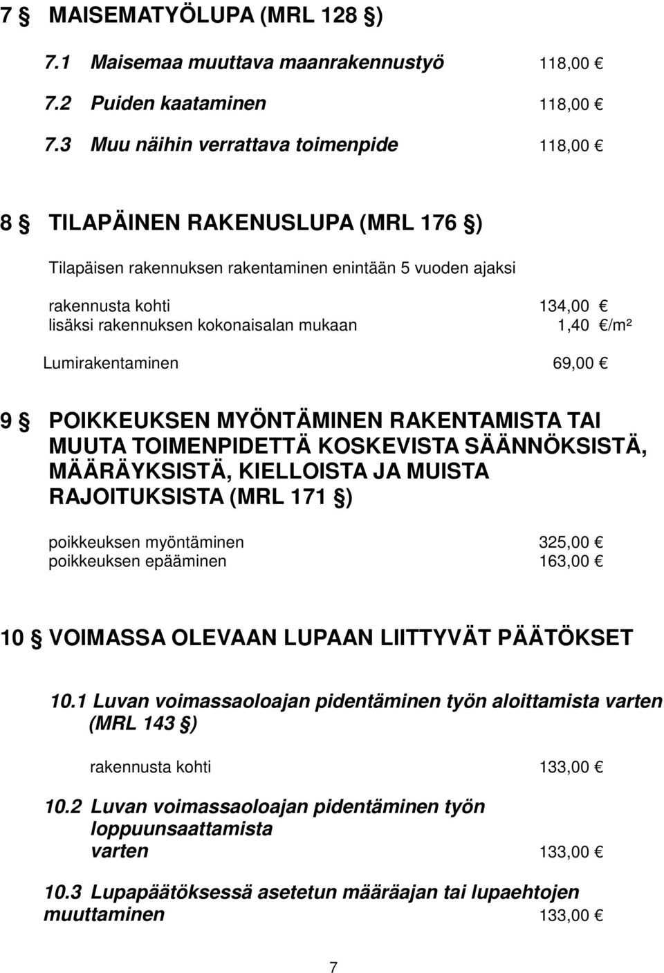 mukaan 1,40 /m² Lumirakentaminen 69,00 9 POIKKEUKSEN MYÖNTÄMINEN RAKENTAMISTA TAI MUUTA TOIMENPIDETTÄ KOSKEVISTA SÄÄNNÖKSISTÄ, MÄÄRÄYKSISTÄ, KIELLOISTA JA MUISTA RAJOITUKSISTA (MRL 171 ) poikkeuksen