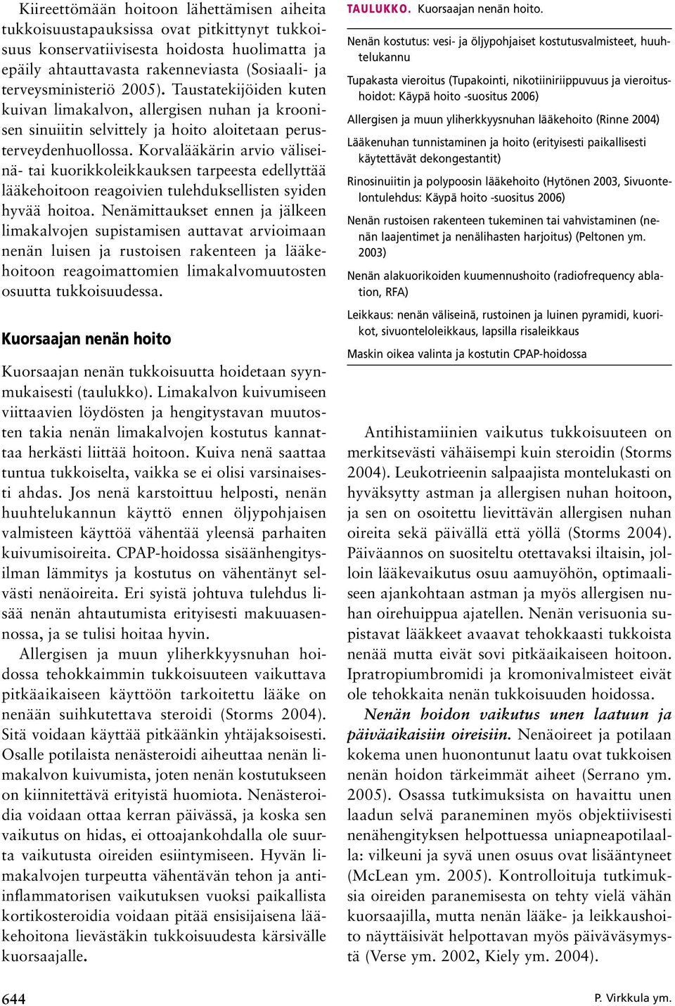 Korvalääkärin arvio väliseinä- tai kuorikkoleikkauksen tarpeesta edellyttää lääkehoitoon reagoivien tulehduksellisten syiden hyvää hoitoa.
