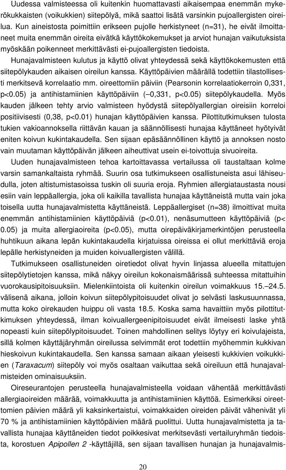 ei-pujoallergisten tiedoista. Hunajavalmisteen kulutus ja käyttö olivat yhteydessä sekä käyttökokemusten että siitepölykauden aikaisen oireilun kanssa.