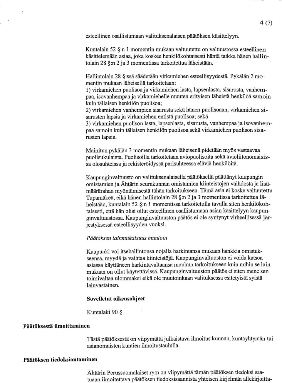 läheistään. Hallintolain 28 :ssä säädetään virkamiehen esteellisyydestä.