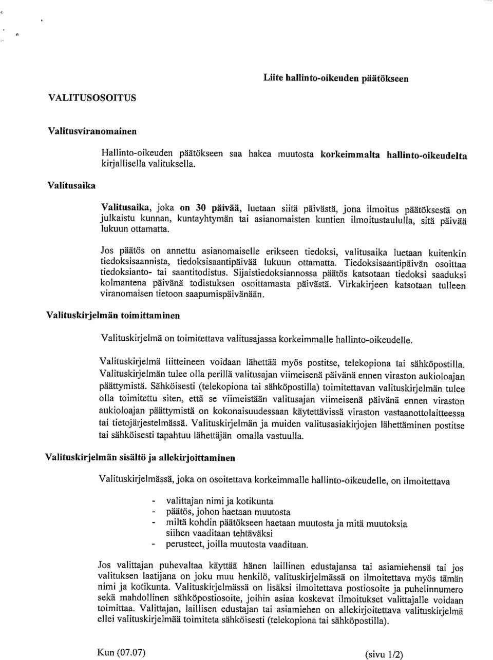 Jos päätös on annettu asianomaiselle erikseen tiedoksi, valitusaika luetaan kuitenkin tiedoksisaannista, tiedoksisaantipäivää lukuun ottamatta.