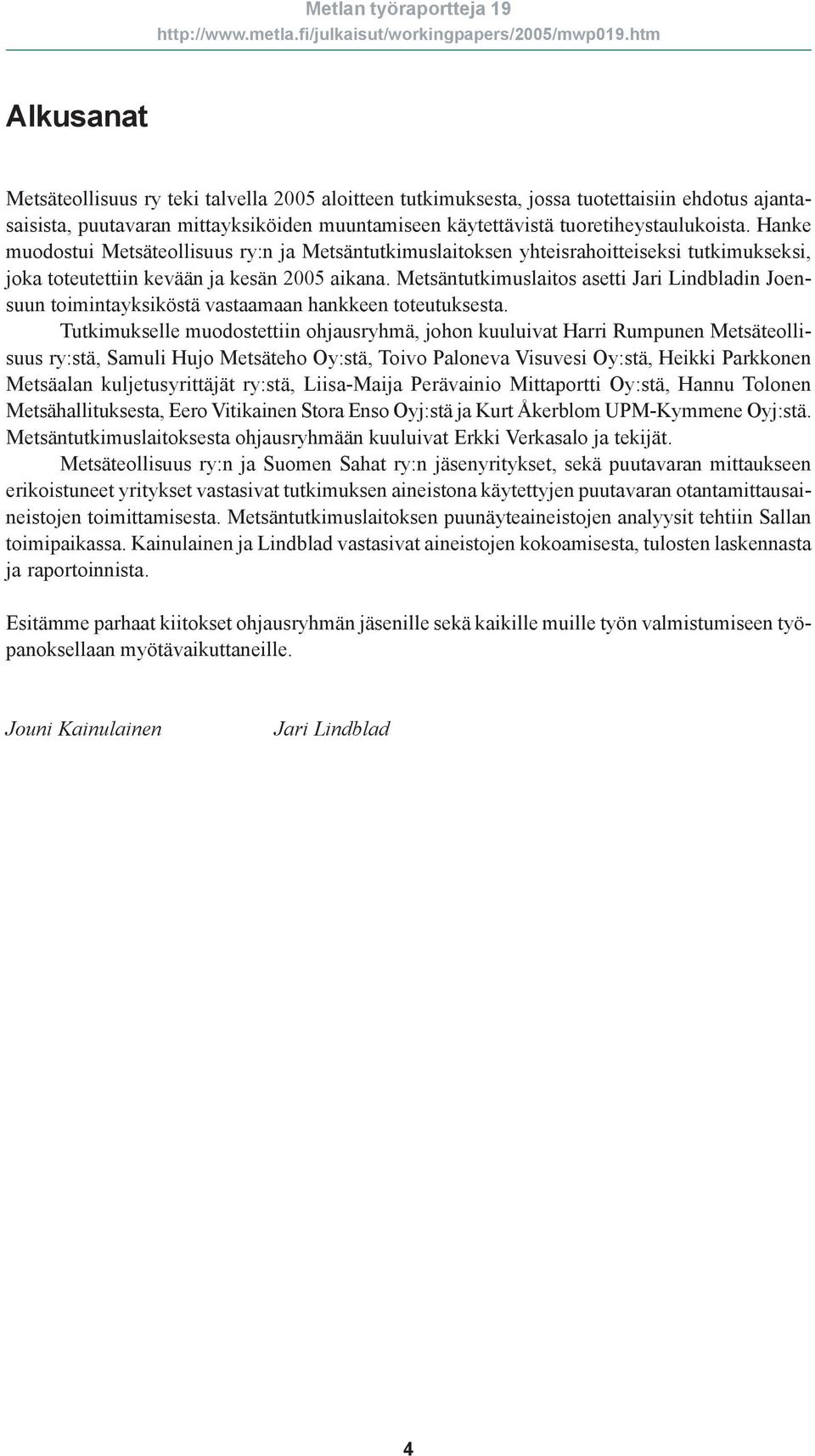 Metsäntutkimuslaitos asetti Jari Lindbladin Joensuun toimintayksiköstä vastaamaan hankkeen toteutuksesta.