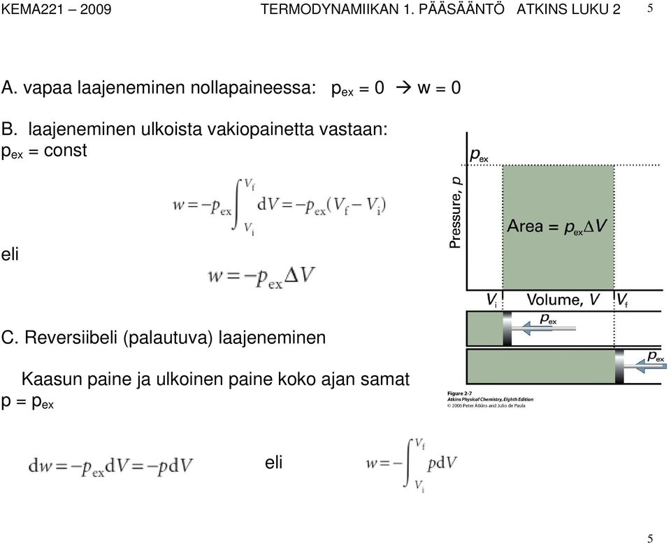 laajeneminen ulkoista vakiopainetta vastaan: p ex = const eli C.