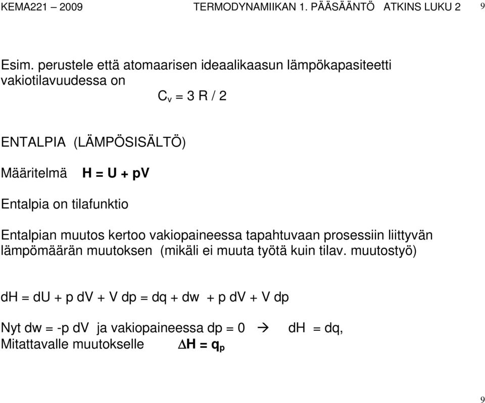 Määritelmä H = U + pv Entalpia on tilafunktio Entalpian muutos kertoo vakiopaineessa tapahtuvaan prosessiin liittyvän