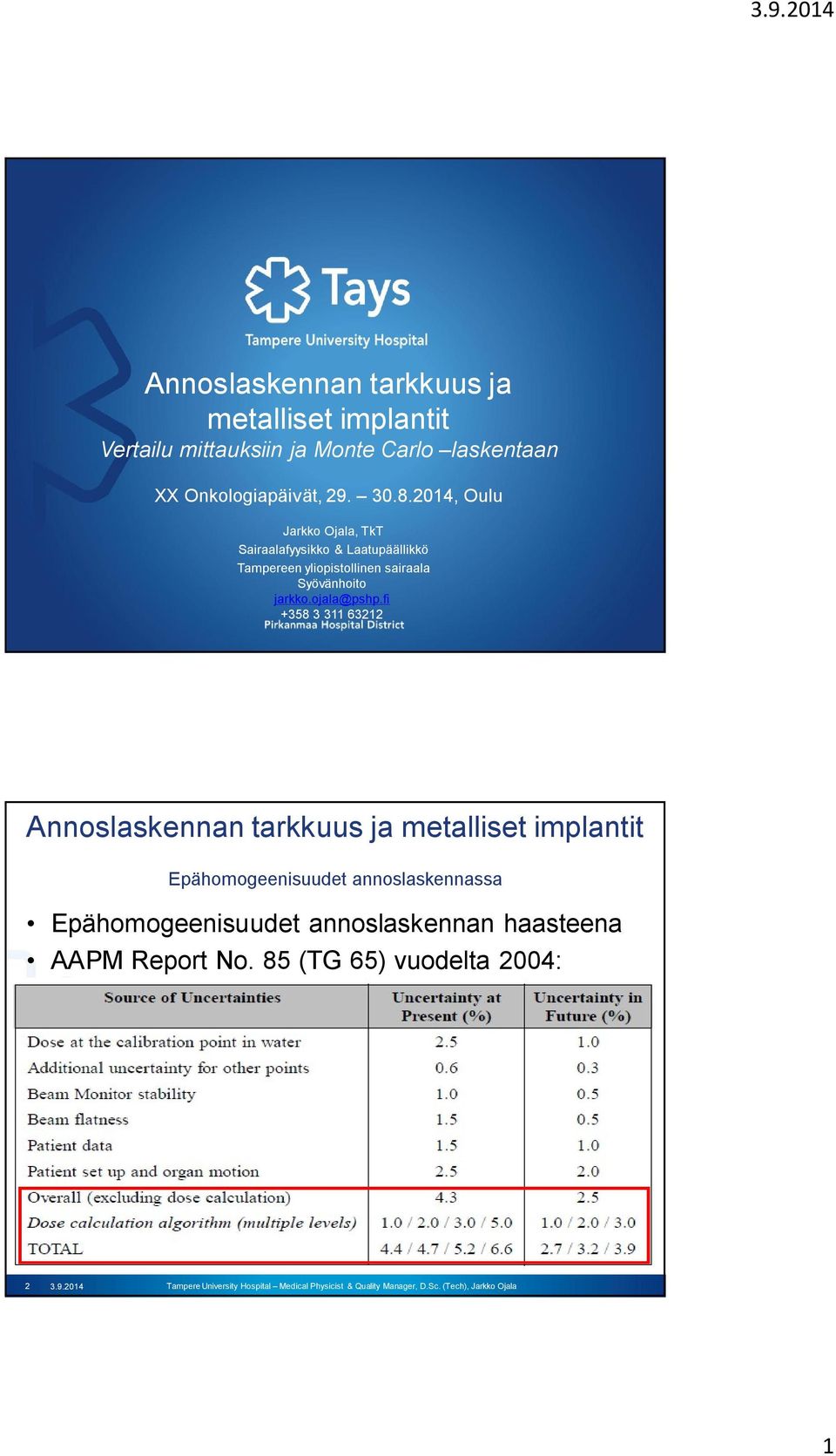 2014, Oulu Jarkko Ojala, TkT Sairaalafyysikko & Laatupäällikkö Tampereen yliopistollinen sairaala