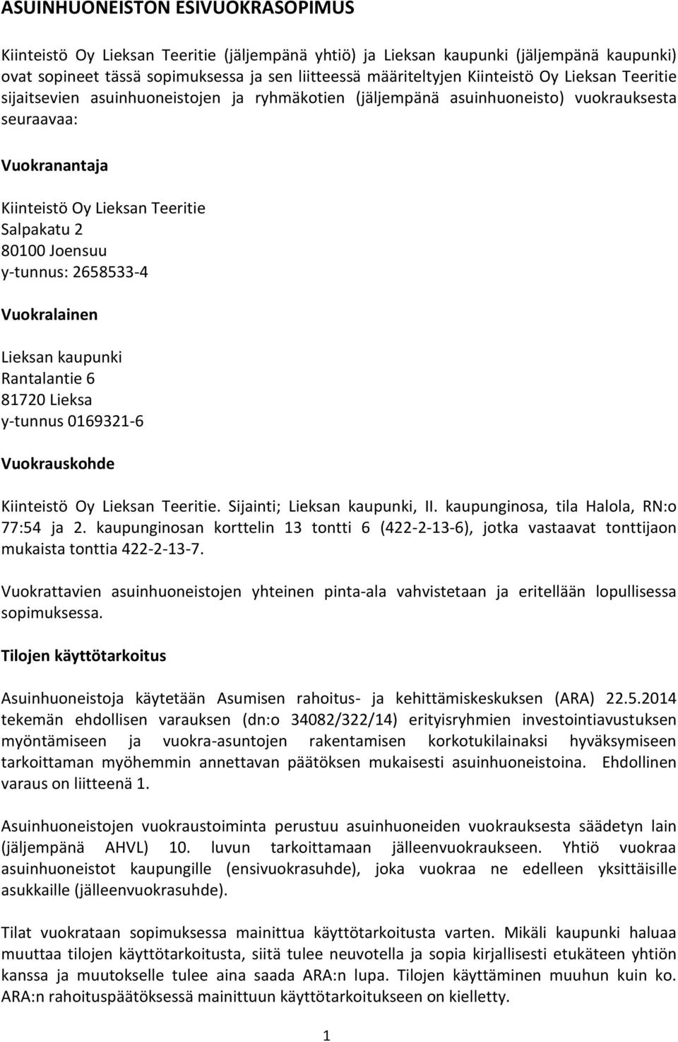 Joensuu y-tunnus: 2658533-4 Vuokralainen Lieksan kaupunki Rantalantie 6 81720 Lieksa y-tunnus 0169321-6 Vuokrauskohde Kiinteistö Oy Lieksan Teeritie. Sijainti; Lieksan kaupunki, II.