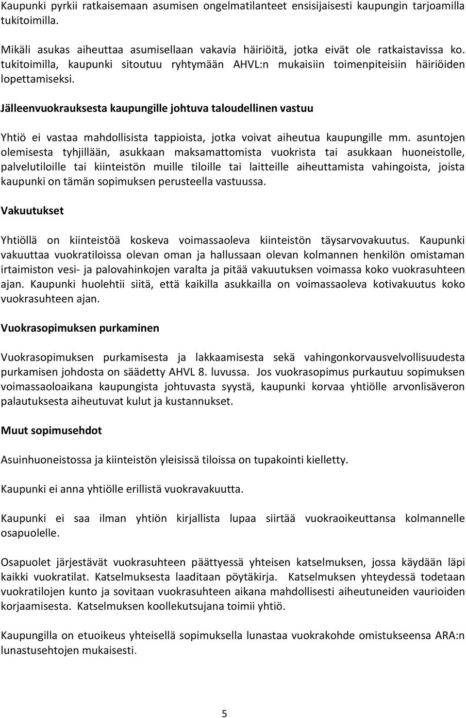 Jälleenvuokrauksesta kaupungille johtuva taloudellinen vastuu Yhtiö ei vastaa mahdollisista tappioista, jotka voivat aiheutua kaupungille mm.