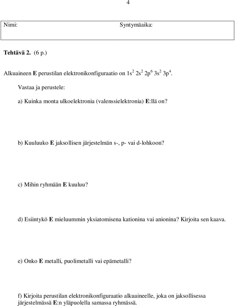 b) Kuuluuko E jaksollisen järjestelmän s-, p- vai d-lohkoon? c) Mihin ryhmään E kuuluu?