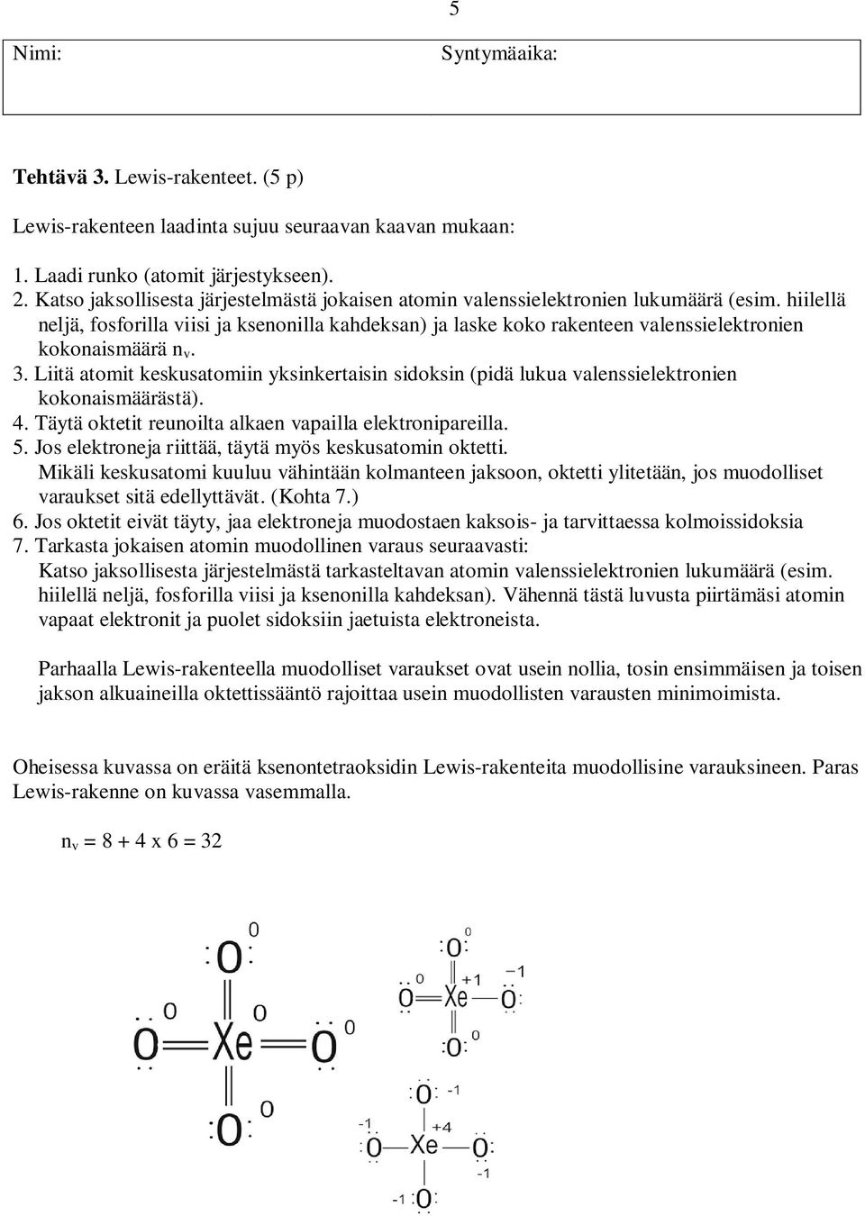 hiilellä neljä, fosforilla viisi ja ksenonilla kahdeksan) ja laske koko rakenteen valenssielektronien kokonaismäärä n v. 3.