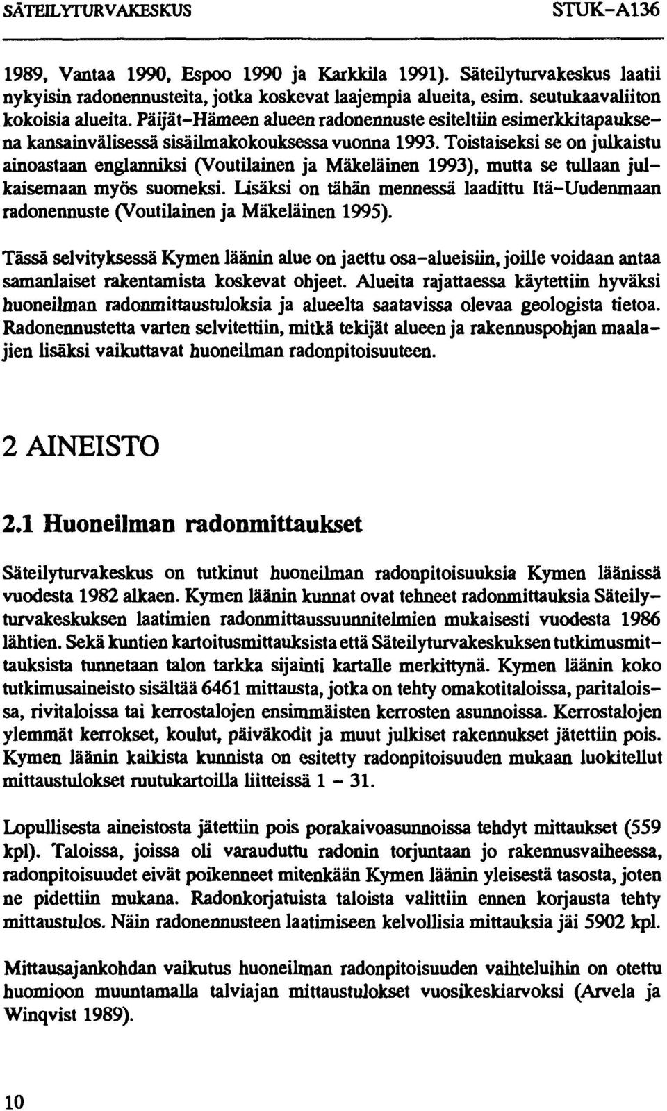Toistaiseksi se on julkaistu ainoastaan englanniksi (Voutilainen ja Mäkeläinen 1993), mutta se tullaan julkaisemaan myös suomeksi.
