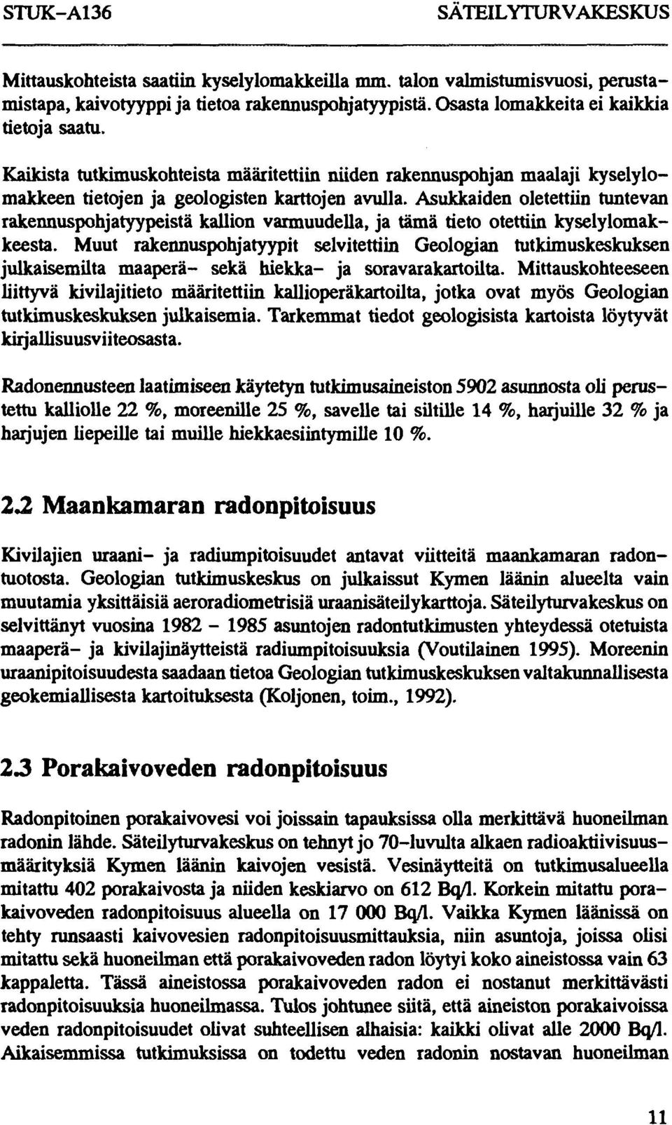 Asukkaiden oletettiin tuntevan rakennuspohjatyypeistä kallion varmuudella, ja tämä tieto otettiin kyselylomakkeesta.