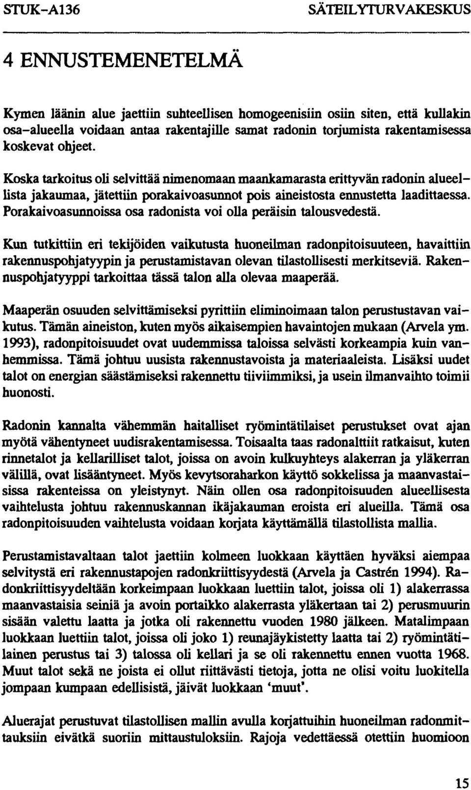 Porakaivoasunnoissa osa radonista voi olla peräisin talousvedestä.