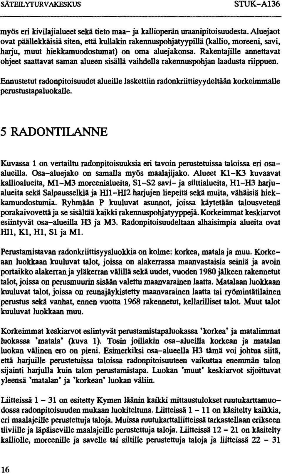 Rakentajille annettavat ohjeet saattavat saman alueen sisällä vaihdella rakennuspohjan laadusta riippuen.