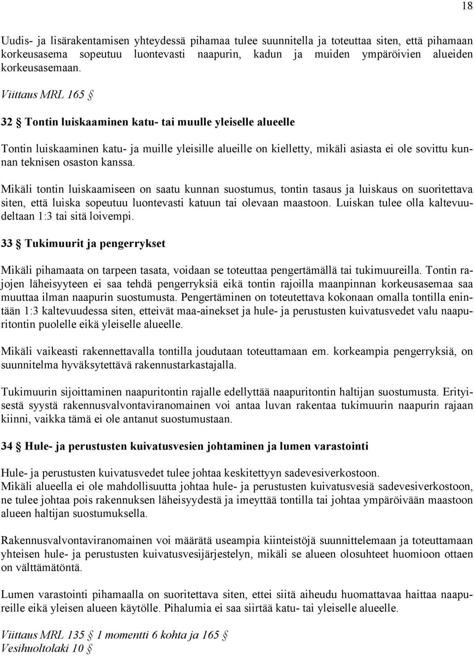 kanssa. Mikäli tontin luiskaamiseen on saatu kunnan suostumus, tontin tasaus ja luiskaus on suoritettava siten, että luiska sopeutuu luontevasti katuun tai olevaan maastoon.