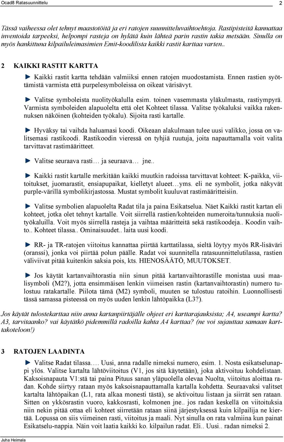 Sinulla on myös hankittuna kilpailuleimasimien Emit-koodilista kaikki rastit karttaa varten.. 2 KAIKKI RASTIT KARTTA Kaikki rastit kartta tehdään valmiiksi ennen ratojen muodostamista.