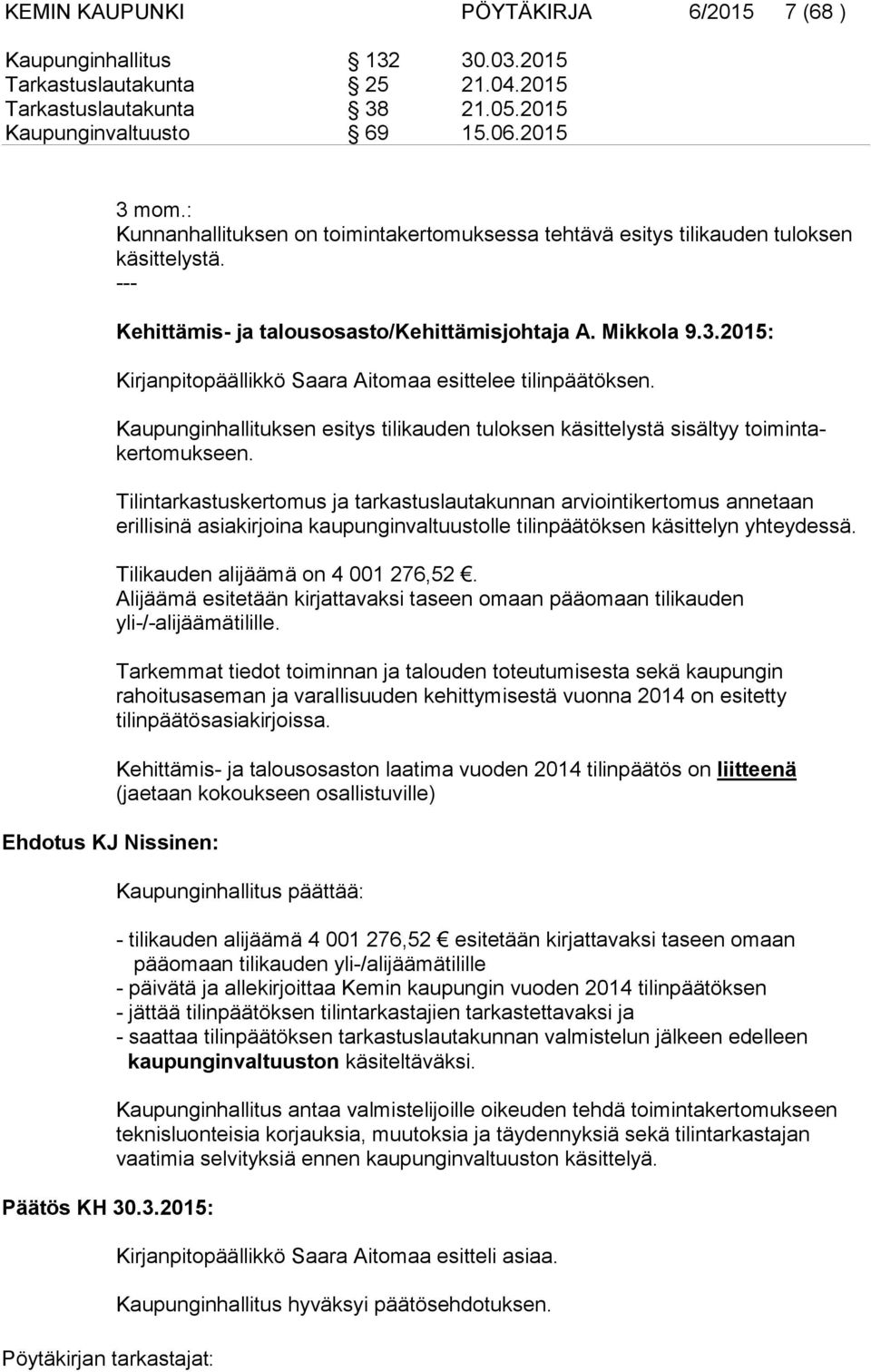 Mikkola 9.3.2015: Kirjanpitopäällikkö Saara Aitomaa esittelee tilinpäätöksen. Kaupunginhallituksen esitys tilikauden tuloksen käsittelystä sisältyy toimintakertomukseen.