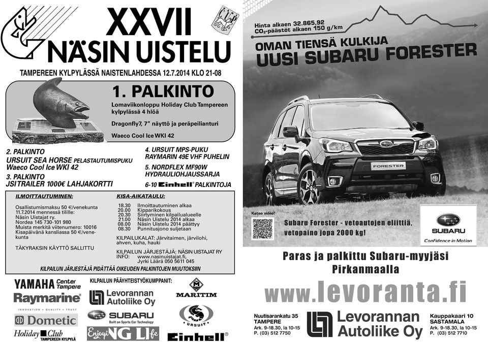 1000 LAHJAKORTTI 4. URSUIT MPS-PUKU RAYMARIN 49E VHF PUHELIN 5. NORDFLEX MF90W HYDRAULIOHJAUSSARJA 6-10 PALKINTOJA ILMOITTAUTUMINEN: KISA-AIKATAULU: Osallistumismaksu 50 /venekunta 18.