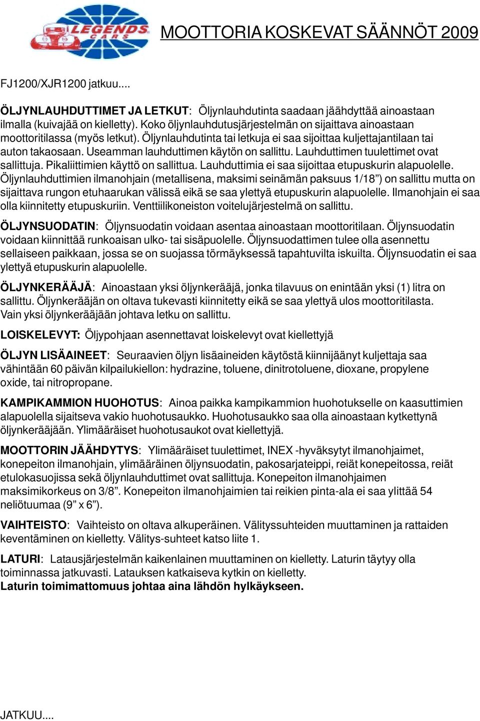 Useamman lauhduttimen käytön on sallittu. Lauhduttimen tuulettimet ovat sallittuja. Pikaliittimien käyttö on sallittua. Lauhduttimia ei saa sijoittaa etupuskurin alapuolelle.