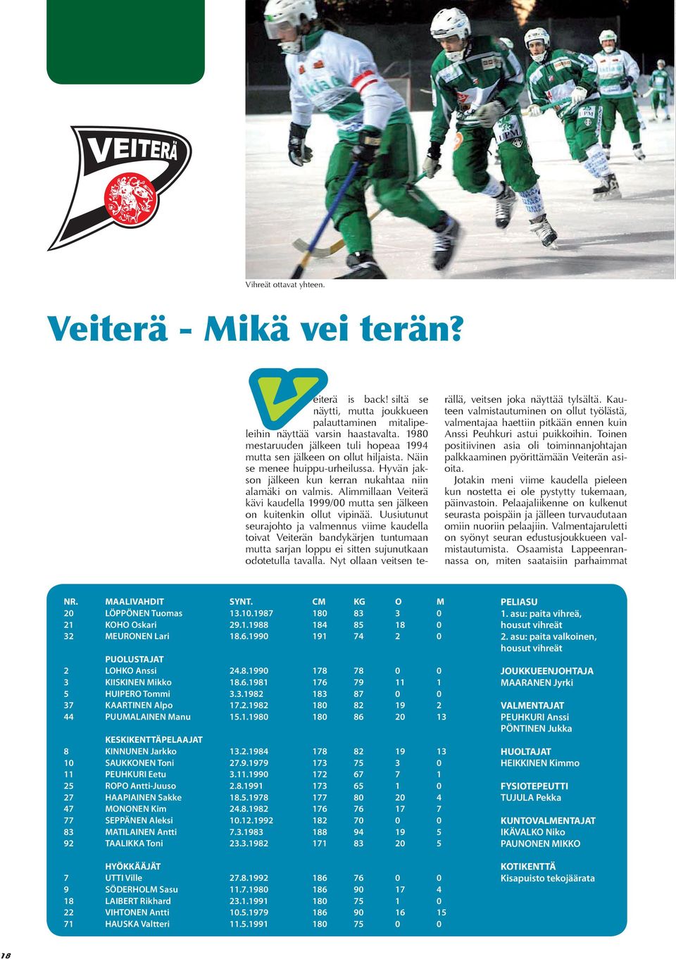 Alimmillaan Veiterä kävi kaudella 1999/00 mutta sen jälkeen on kuitenkin ollut vipinää.