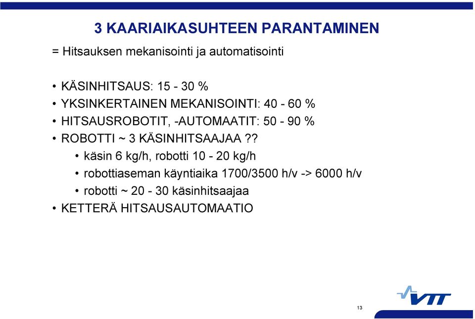 AUTOMAATIT: 50 90 % ROBOTTI ~ 3 KÄSINHITSAAJAA?