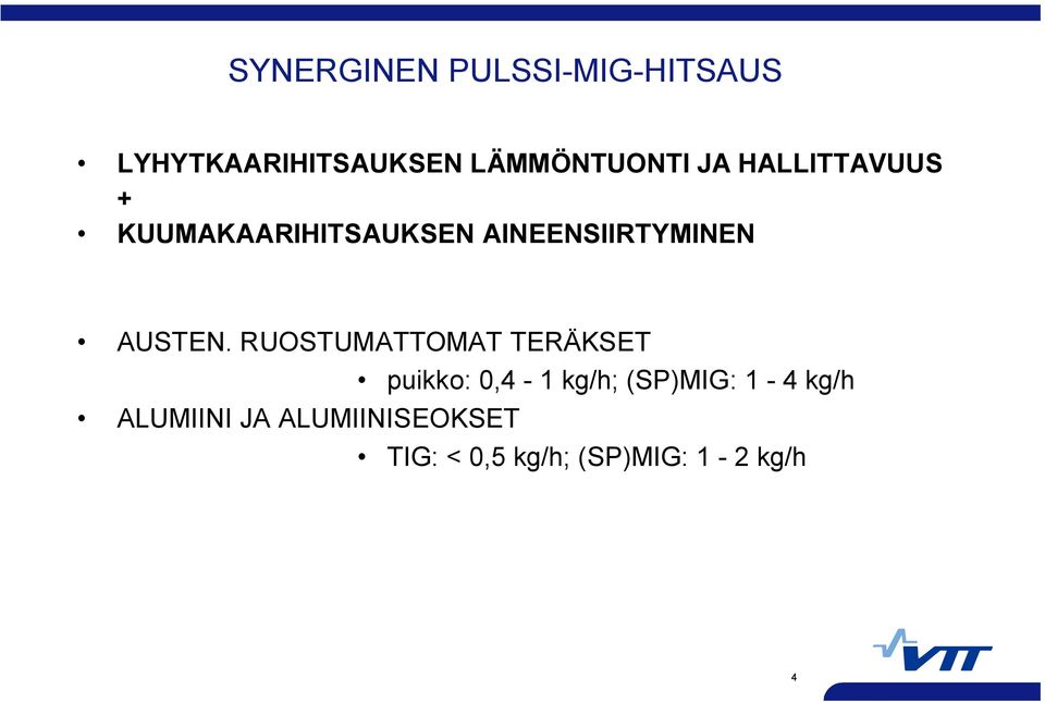 RUOSTUMATTOMAT TERÄKSET puikko: 0,4 1 kg/h; (SP)MIG: 1 4 kg/h