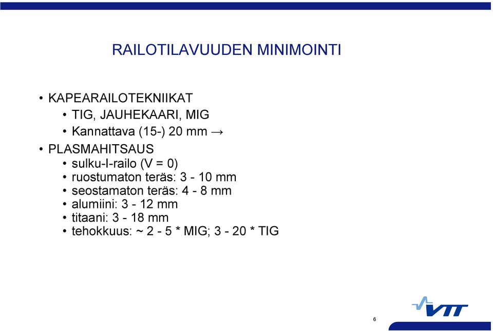 railo (V = 0) ruostumaton teräs: 3 10 mm seostamaton teräs: 4