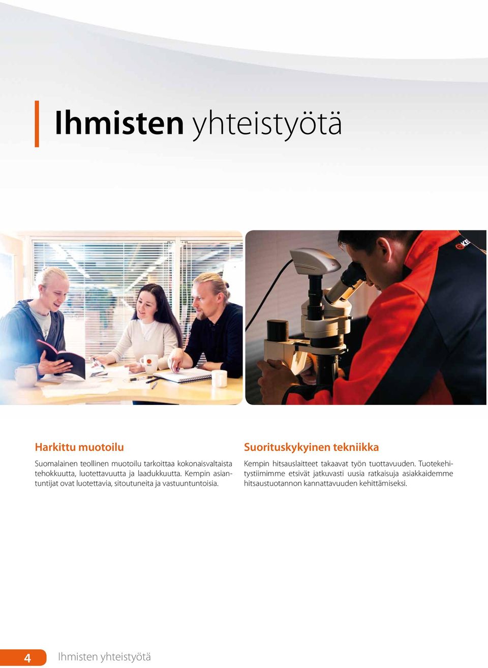 Kempin asiantuntijat ovat luotettavia, sitoutuneita ja vastuuntuntoisia.