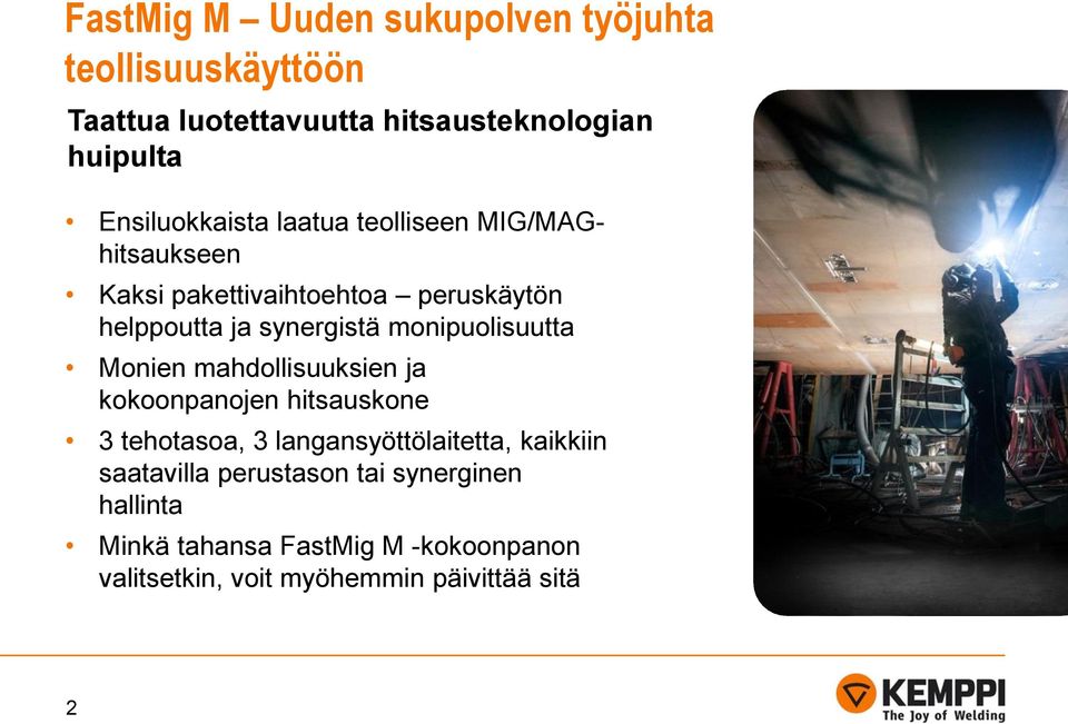 monipuolisuutta Monien mahdollisuuksien ja kokoonpanojen hitsauskone 3 tehotasoa, 3 langansyöttölaitetta, kaikkiin