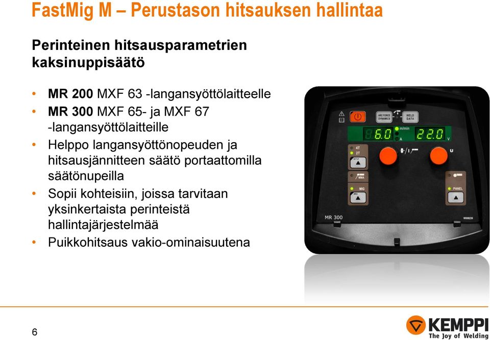 langansyöttönopeuden ja hitsausjännitteen säätö portaattomilla säätönupeilla Sopii kohteisiin,