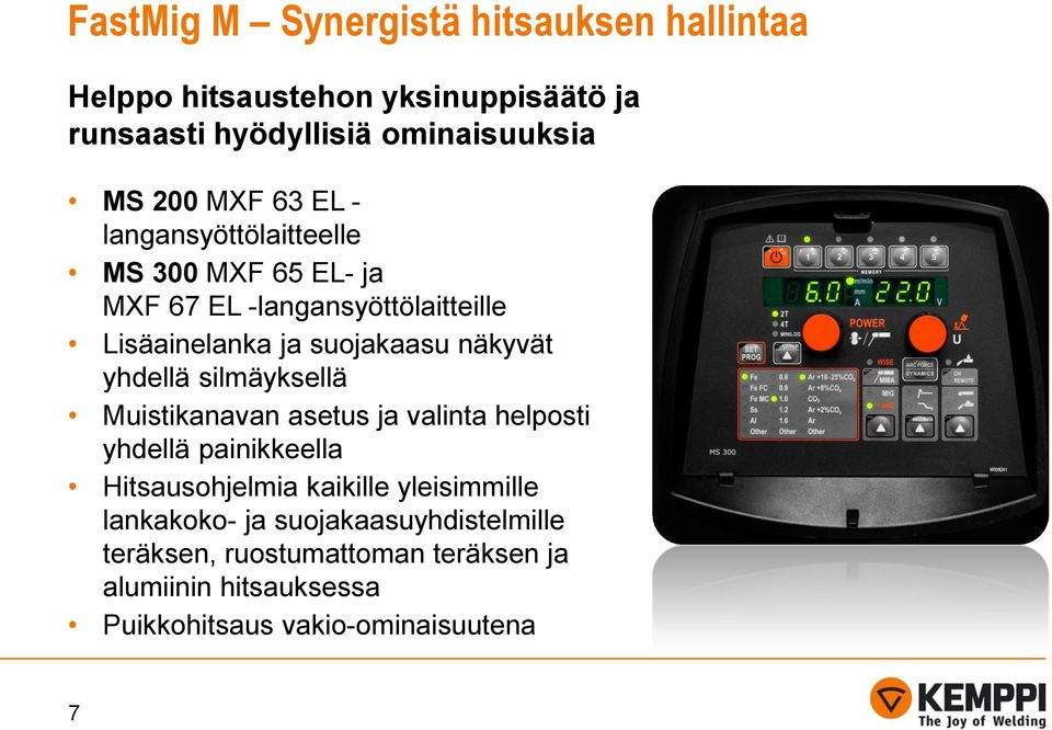 yhdellä silmäyksellä Muistikanavan asetus ja valinta helposti yhdellä painikkeella Hitsausohjelmia kaikille yleisimmille